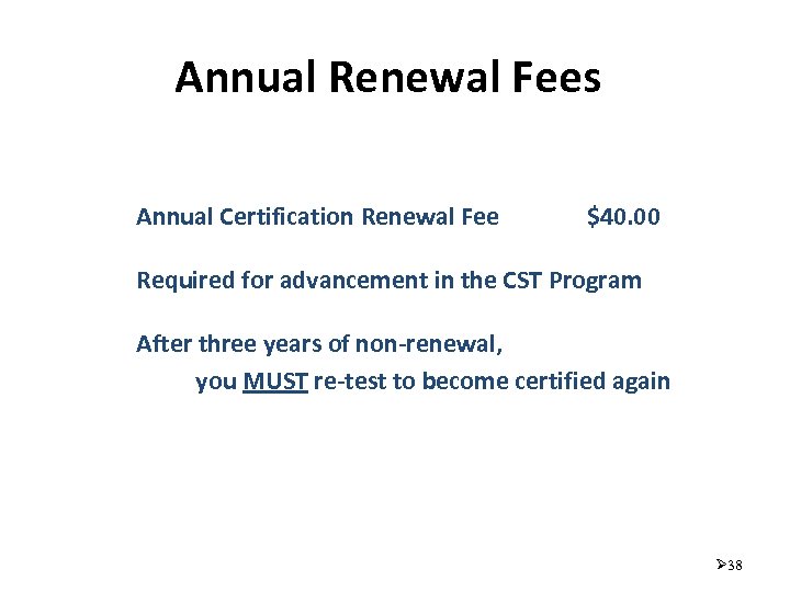 Annual Renewal Fees Annual Certification Renewal Fee $40. 00 Required for advancement in the