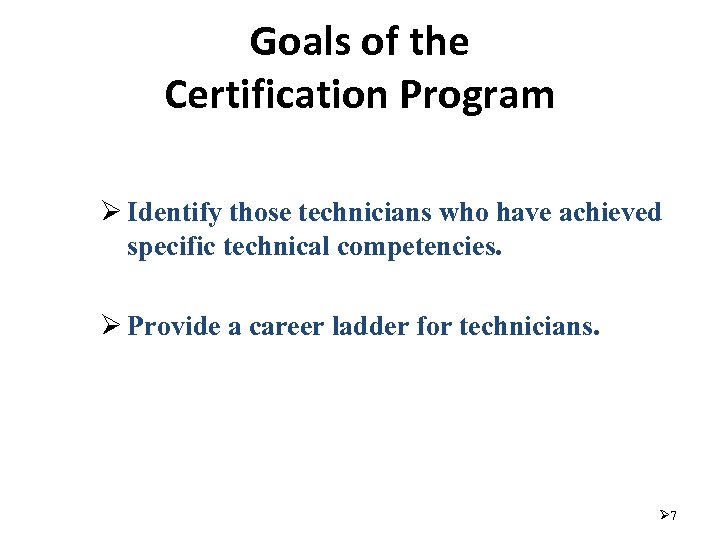 Goals of the Certification Program Ø Identify those technicians who have achieved specific technical