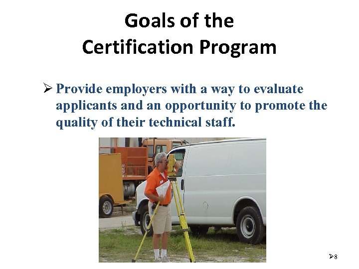 Goals of the Certification Program Ø Provide employers with a way to evaluate applicants