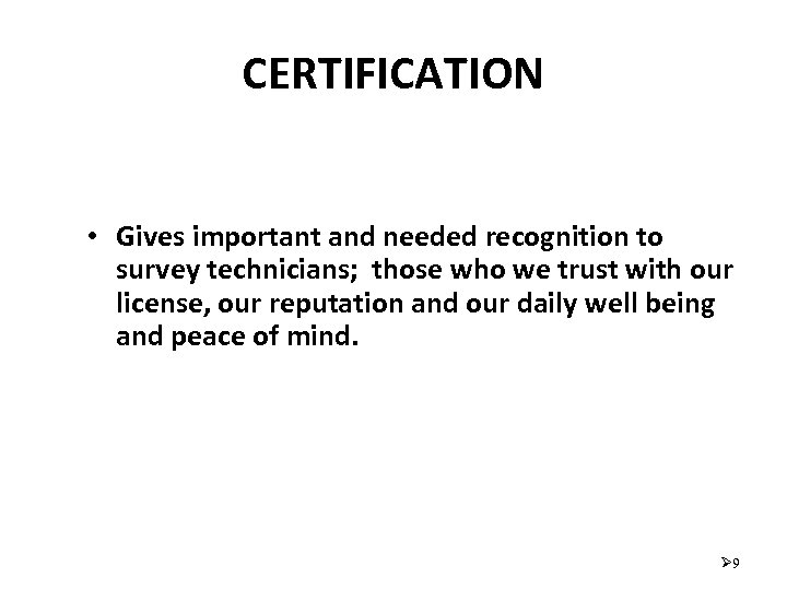 CERTIFICATION • Gives important and needed recognition to survey technicians; those who we trust