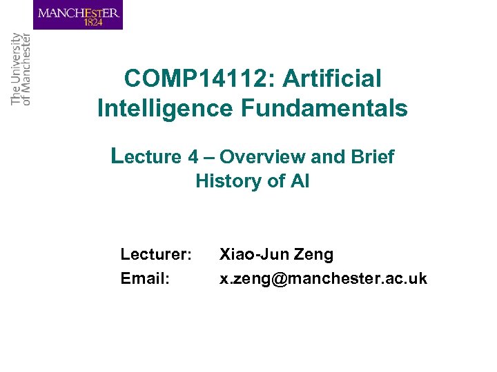 COMP 14112: Artificial Intelligence Fundamentals Lecture 4 – Overview and Brief History of AI