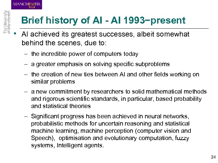 Brief history of AI - AI 1993−present • AI achieved its greatest successes, albeit