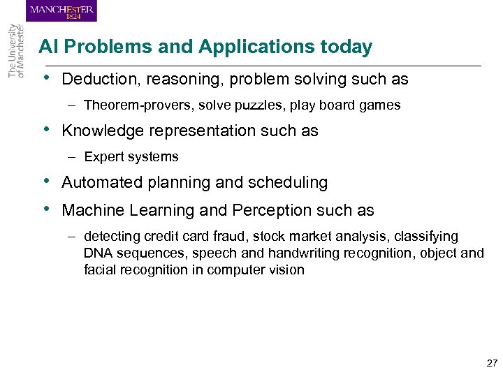 AI Problems and Applications today • Deduction, reasoning, problem solving such as – Theorem-provers,
