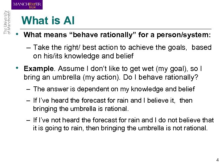 What is AI • What means “behave rationally” for a person/system: – Take the