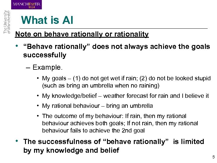 What is AI Note on behave rationally or rationality • “Behave rationally” does not