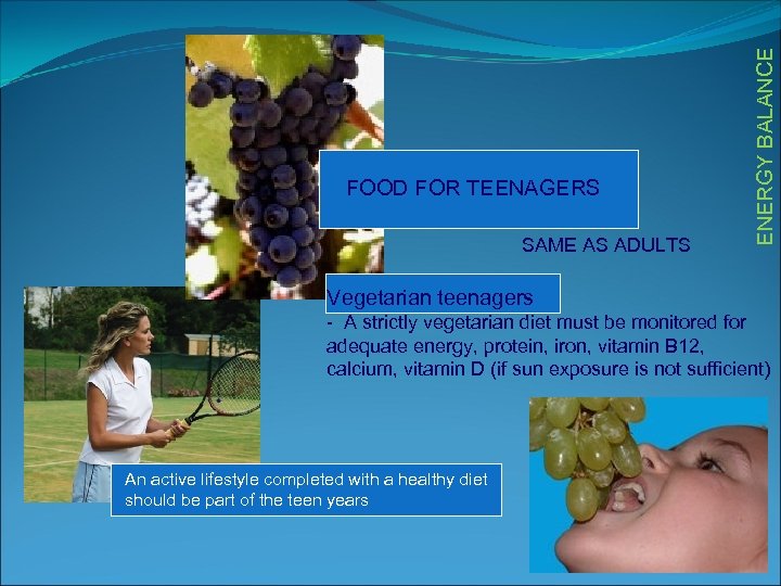 SAME AS ADULTS ENERGY BALANCE FOOD FOR TEENAGERS Vegetarian teenagers - A strictly vegetarian