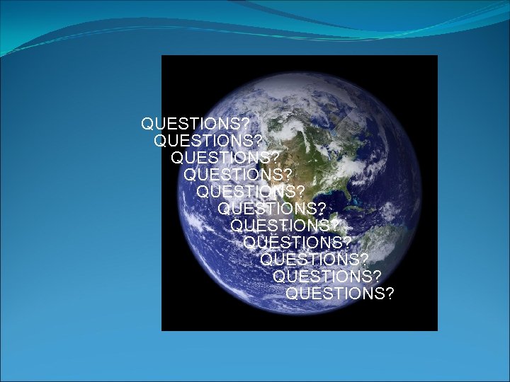QUESTIONS? QUESTIONS? QUESTIONS? 