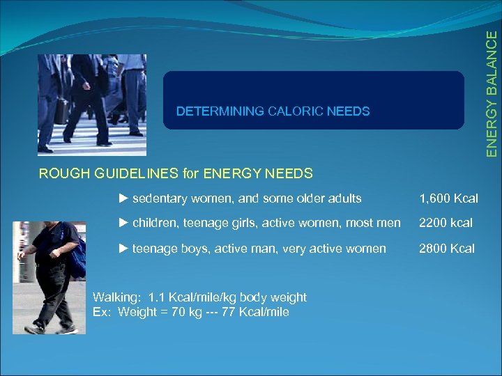 ENERGY BALANCE DETERMINING CALORIC NEEDS ROUGH GUIDELINES for ENERGY NEEDS u sedentary women, and