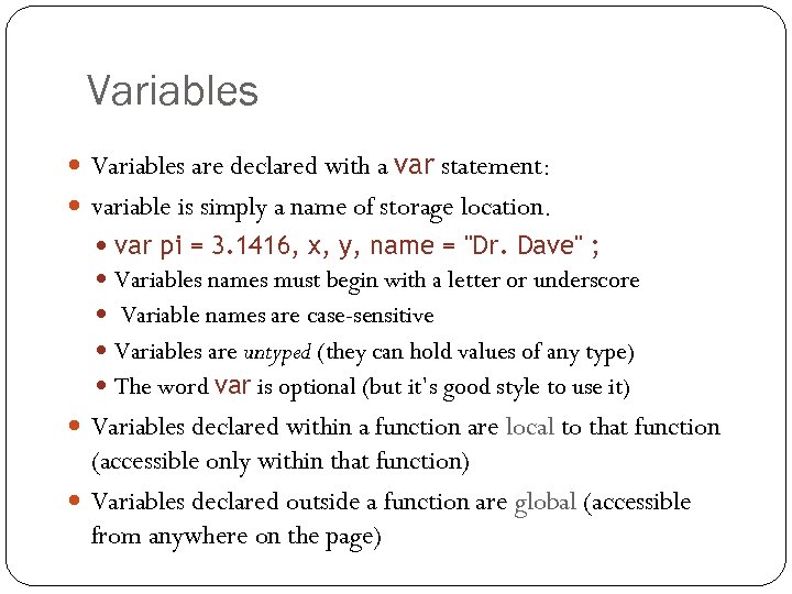 Variables are declared with a var statement: variable is simply a name of storage