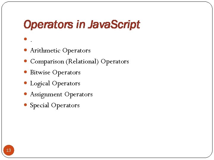 Operators in Java. Script . Arithmetic Operators Comparison (Relational) Operators Bitwise Operators Logical Operators