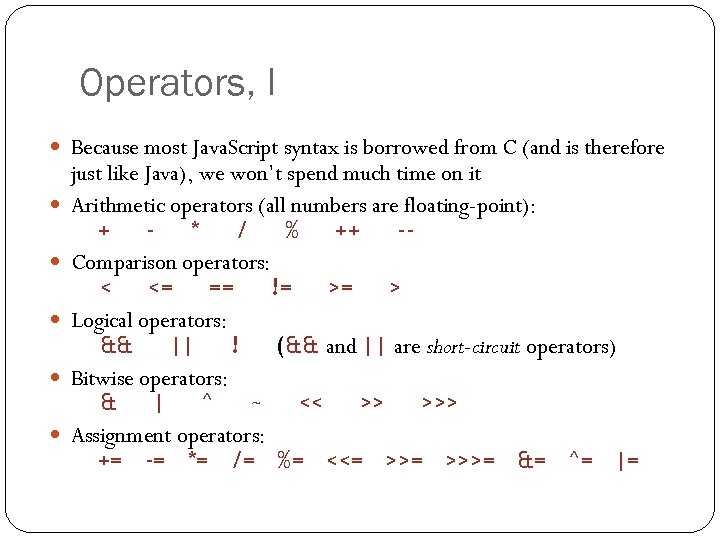 Operators, I Because most Java. Script syntax is borrowed from C (and is therefore