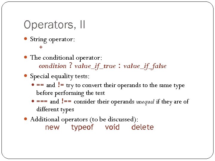 Operators, II String operator: + The conditional operator: condition ? value_if_true : value_if_false Special