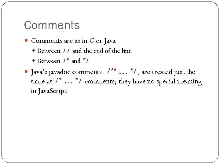 Comments are as in C or Java: Between // and the end of the