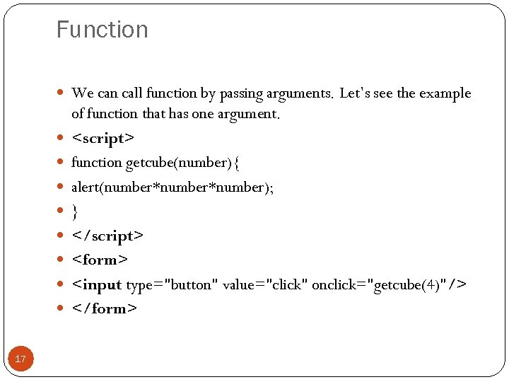 Function We can call function by passing arguments. Let’s see the example 17 of