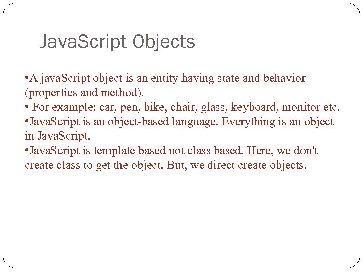 Java. Script Objects • A java. Script object is an entity having state and