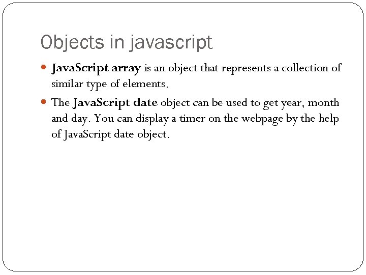 Objects in javascript Java. Script array is an object that represents a collection of