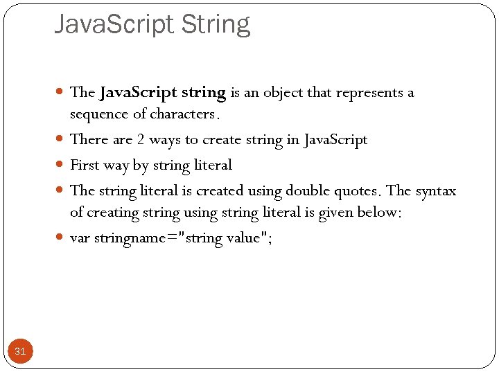 Java. Script String The Java. Script string is an object that represents a 31