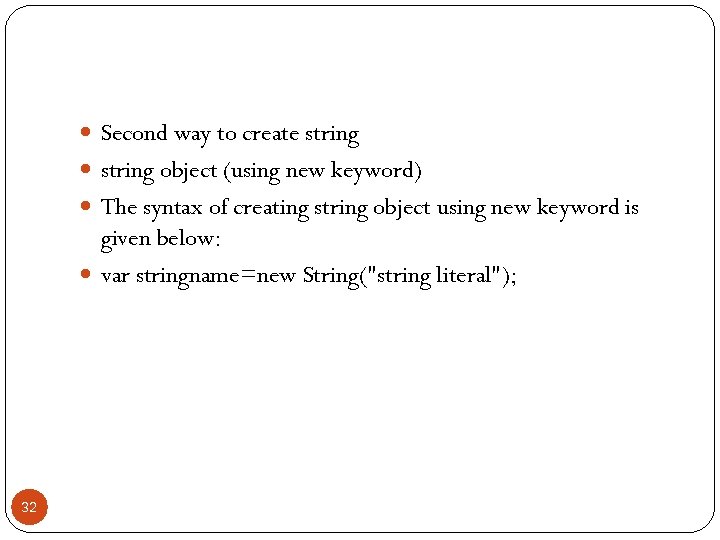  Second way to create string object (using new keyword) The syntax of creating