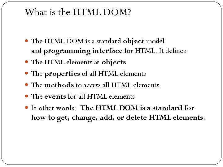What is the HTML DOM? The HTML DOM is a standard object model 37