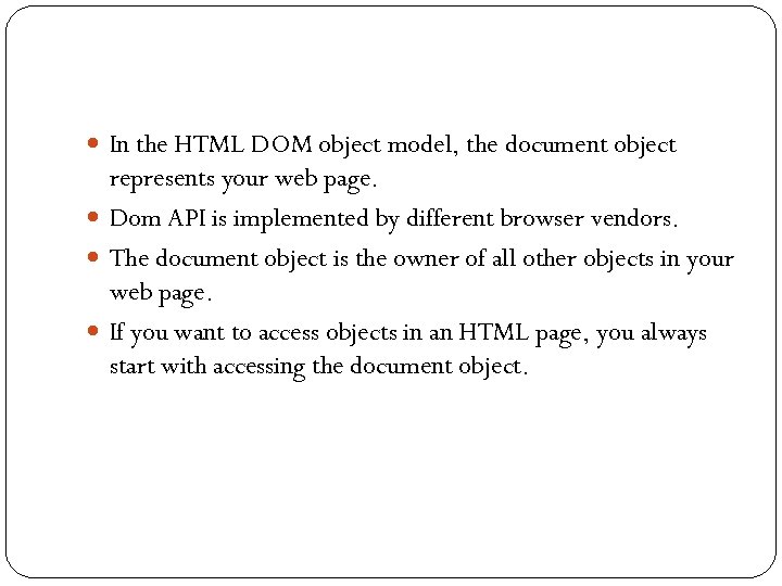 In the HTML DOM object model, the document object represents your web page.