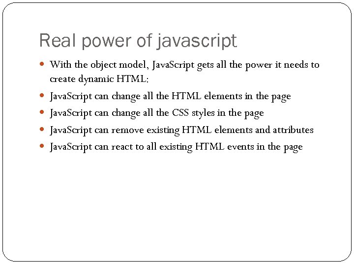 Real power of javascript With the object model, Java. Script gets all the power