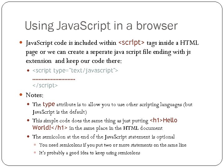 Using Java. Script in a browser Java. Script code is included within <script> tags