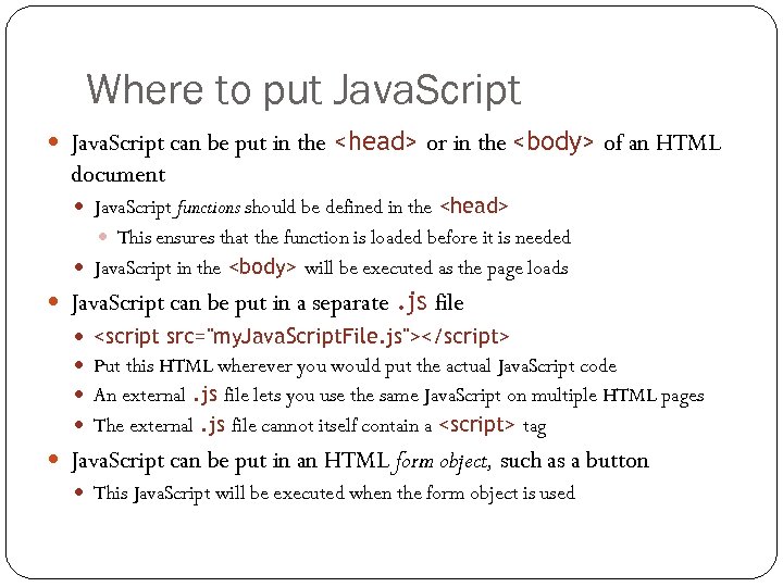 Where to put Java. Script can be put in the <head> or in the