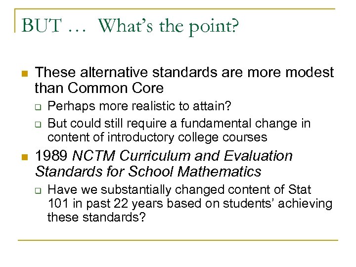 BUT … What’s the point? n These alternative standards are modest than Common Core