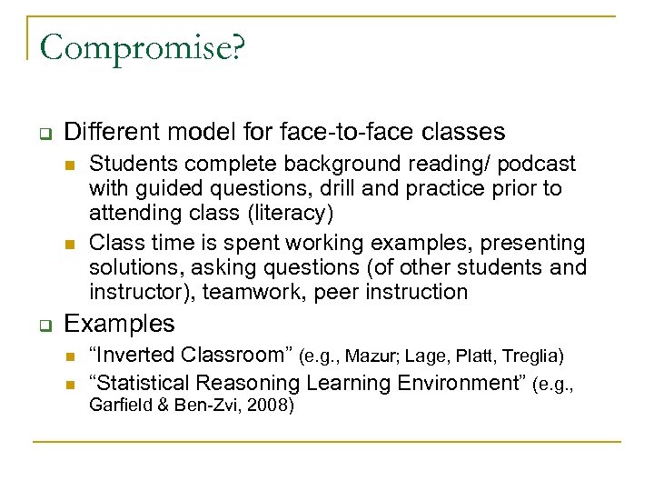 Compromise? q Different model for face-to-face classes n n q Students complete background reading/