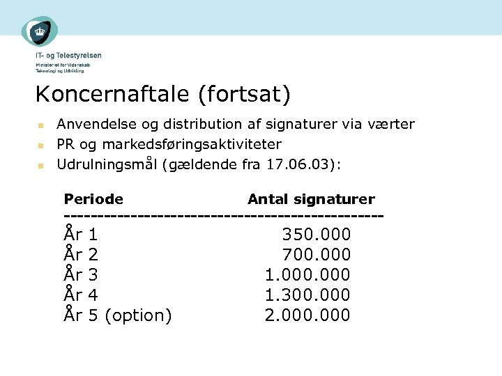 Koncernaftale (fortsat) n n n Anvendelse og distribution af signaturer via værter PR og