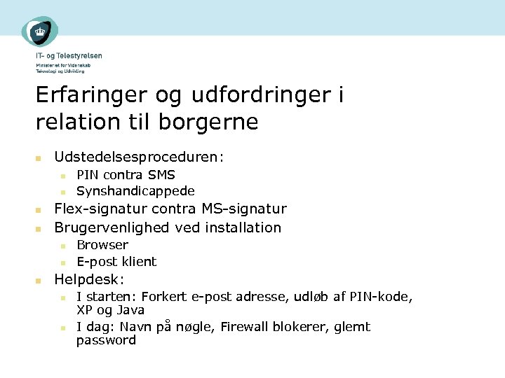 Erfaringer og udfordringer i relation til borgerne n Udstedelsesproceduren: n n Flex-signatur contra MS-signatur