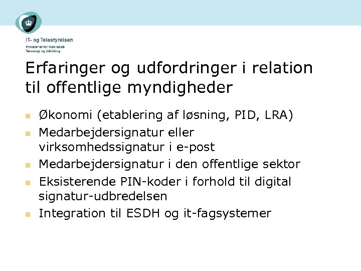 Erfaringer og udfordringer i relation til offentlige myndigheder n n n Økonomi (etablering af