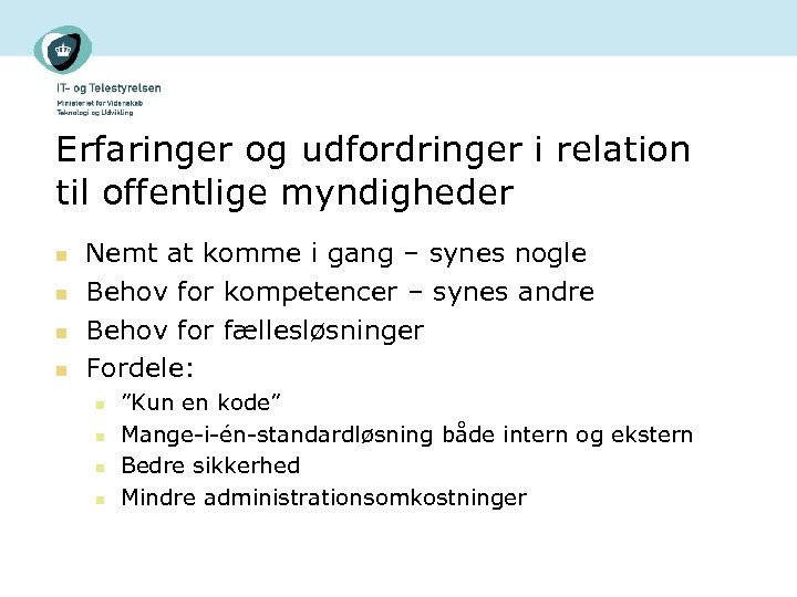 Erfaringer og udfordringer i relation til offentlige myndigheder n n Nemt at komme i