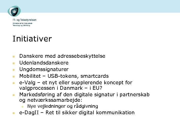 Initiativer n n n Danskere med adressebeskyttelse Udenlandsdanskere Ungdomssignaturer Mobilitet – USB-tokens, smartcards e-Valg