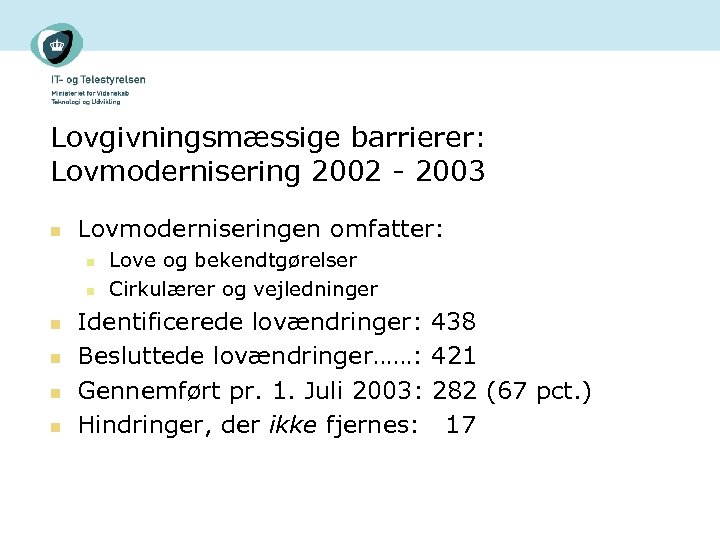 Lovgivningsmæssige barrierer: Lovmodernisering 2002 - 2003 n Lovmoderniseringen omfatter: n n n Love og