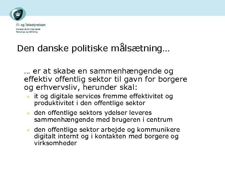 Den danske politiske målsætning… … er at skabe en sammenhængende og effektiv offentlig sektor