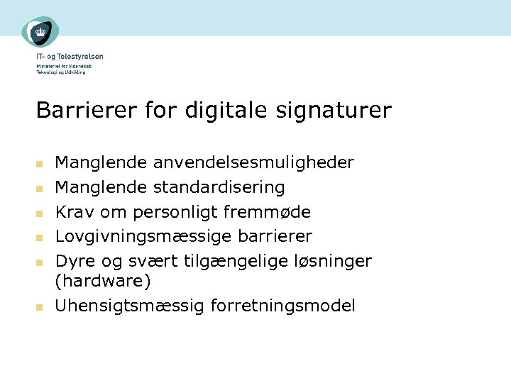 Barrierer for digitale signaturer n n n Manglende anvendelsesmuligheder Manglende standardisering Krav om personligt