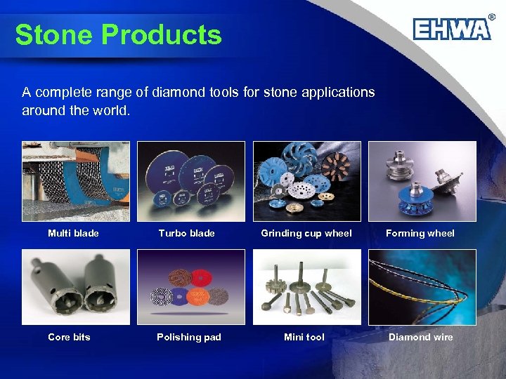 Stone Products A complete range of diamond tools for stone applications around the world.