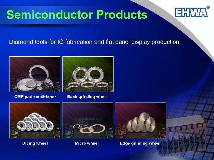 Semiconductor Products Diamond tools for IC fabrication and flat panel display production. CMP pad