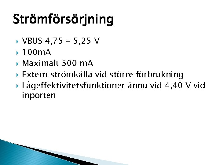Strömförsörjning VBUS 4, 75 - 5, 25 V 100 m. A Maximalt 500 m.