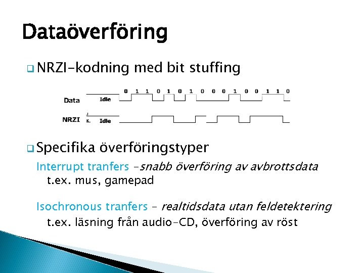 Dataöverföring q NRZI-kodning q Specifika med bit stuffing överföringstyper Interrupt tranfers –snabb överföring av