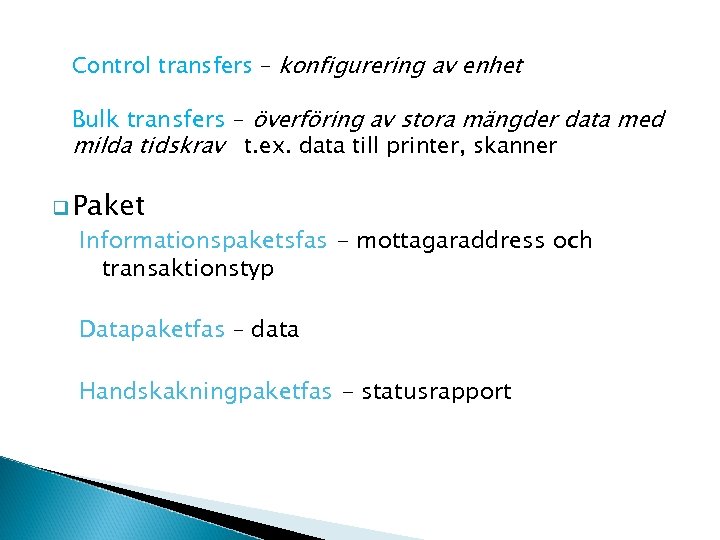 Control transfers – konfigurering av enhet Bulk transfers – överföring av stora mängder data