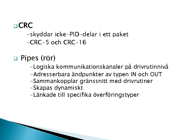 q CRC -skyddar icke-PID-delar i ett paket -CRC-5 och CRC-16 q Pipes (rör) -Logiska