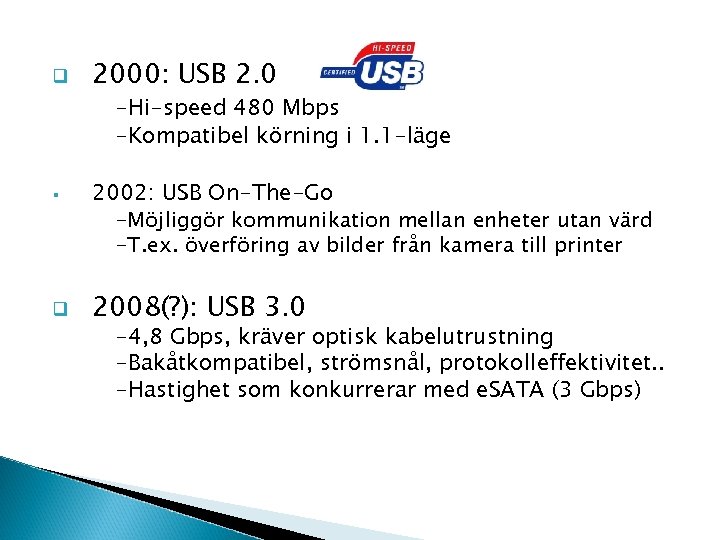 q 2000: USB 2. 0 -Hi-speed 480 Mbps -Kompatibel körning i 1. 1 -läge