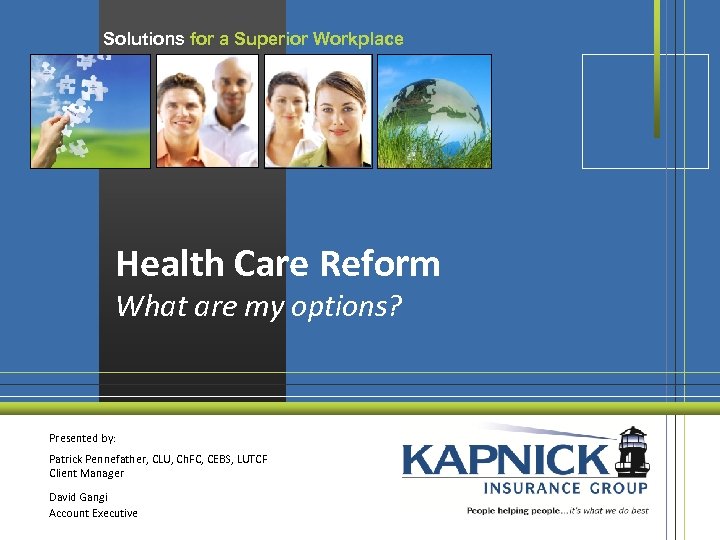 Solutions for a Superior Workplace Health Care Reform What are my options? Presented by: