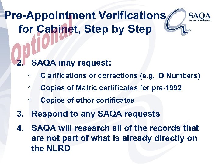 Pre-Appointment Verifications for Cabinet, Step by Step 2. SAQA may request: ◦ Clarifications or