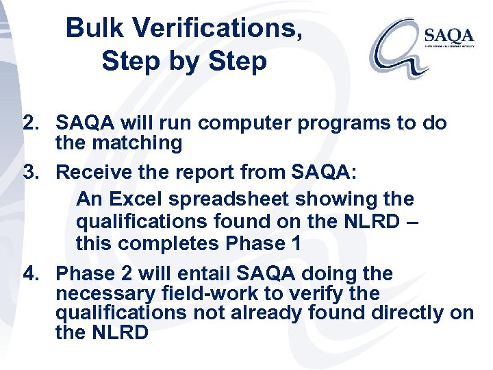 Bulk Verifications, Step by Step 2. SAQA will run computer programs to do the