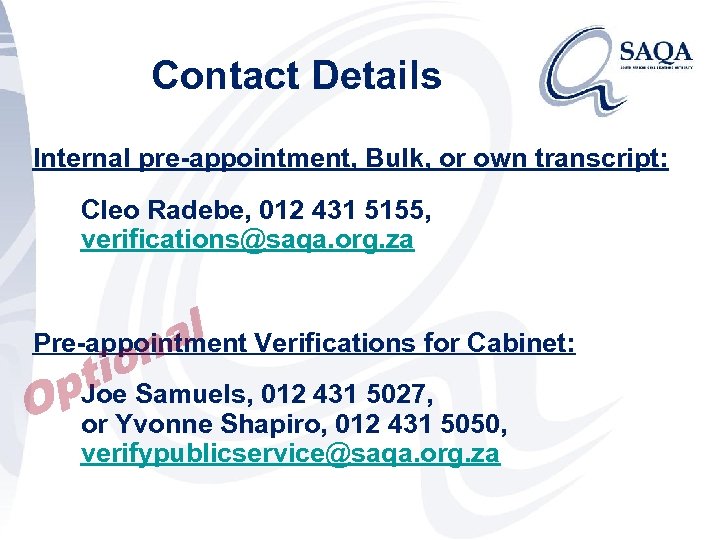 Contact Details Internal pre-appointment, Bulk, or own transcript: Cleo Radebe, 012 431 5155, verifications@saqa.