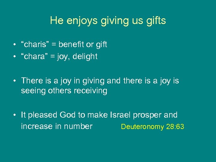 He enjoys giving us gifts • “charis” = benefit or gift • “chara” =