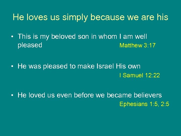 He loves us simply because we are his • This is my beloved son